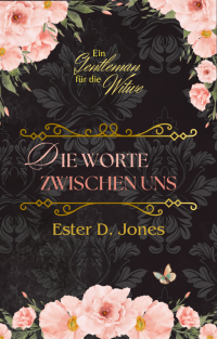 Die Worte zwischen uns (Ein Gentleman für die Witwe 1)