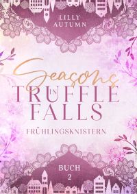 Frühlingsknistern (Seasons in Truffle Falls 2) 